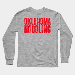 OKLAHOMA NOODLING Long Sleeve T-Shirt